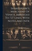 Shakespeare's Merchant Of Venice, Abridged To 727 Lines, With Notes And Intr