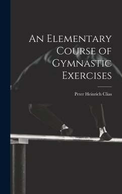 An Elementary Course of Gymnastic Exercises - Clias, Peter Heinrich