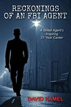 Reckonings of an FBI Agent: A Street Agent's Inspiring 31 - Year Career - Kamel, David