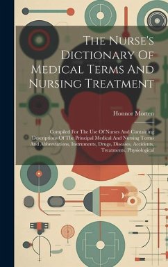 The Nurse's Dictionary Of Medical Terms And Nursing Treatment - Morten, Honnor