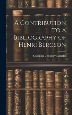 A Contribution to a Bibliography of Henri Bergson - Libraries, Columbia University