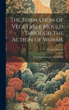 The Formation of Vegetable Mould Through the Action of Worms - Darwin, Charles