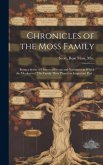 Chronicles of the Moss Family; Being a Series of Historical Events and Narratives in Which the Members of This Family Have Played an Important Part ..