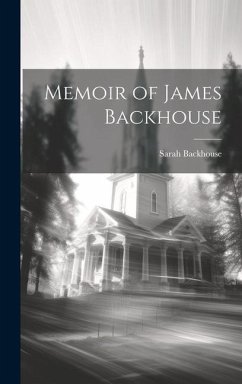 Memoir of James Backhouse - Backhouse, Sarah