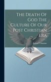 The Death Of God The Culture Of Our Post Christian Era