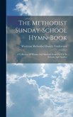 The Methodist Sunday-school Hymn-book: A Collection Of Hymns And Spiritual Songs For Use In Schools And Families