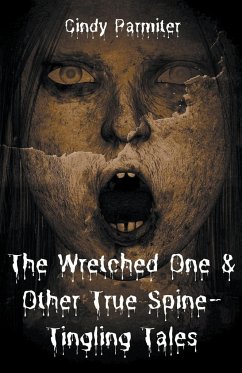 The Wretched One & Other True Spine-Tingling Tales - Parmiter, Cindy
