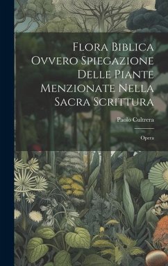 Flora Biblica Ovvero Spiegazione Delle Piante Menzionate Nella Sacra Scrittura - Cultrera, Paolo