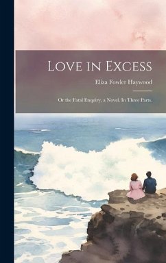 Love in Excess - Haywood, Eliza Fowler