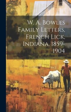 W. A. Bowles Family Letters, French Lick, Indiana, 1859-1904 - Anonymous