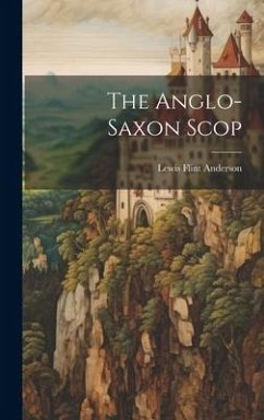 The Anglo-saxon Scop - Anderson, Lewis Flint