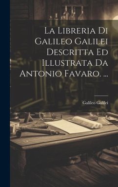 La Libreria Di Galileo Galilei Descritta Ed Illustrata Da Antonio Favaro. ... - Galilei, Galileo
