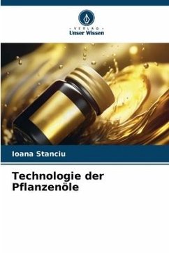 Technologie der Pflanzenöle - Stanciu, Ioana