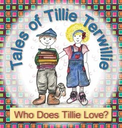 Tales of Tillie Terwillie: Who Does Tillie Love? - Larson, Mary Kay