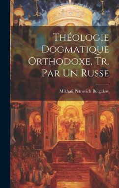 Théologie Dogmatique Orthodoxe, Tr. Par Un Russe - Bulgakov, Mikhail Petrovich