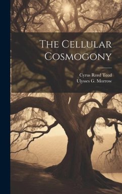 The Cellular Cosmogony - Teed, Cyrus Reed