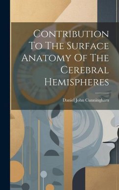 Contribution To The Surface Anatomy Of The Cerebral Hemispheres - Cunningham, Daniel John