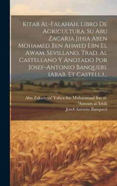 Kitab Al-falahah. Libro De Agricultura. Su Abu Zacaria Jihia Aben Mohamed Ben Ahmed Ebn El Awam, Sevillano. Trad. Al Castellano Y Anotado Por Josef-antonio Banqueri. (arab. Et Castell.)... - Banqueri, Josef-Antonio