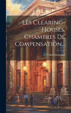 Les Clearing-houses, Chambres De Compensation... - Emmanuel, Vidal