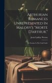 Arthurian Romances Unrepresented In Malory's &quote;morte D'arthur.&quote;