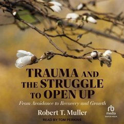 Trauma and the Struggle to Open Up: From Avoidance to Recovery and Growth - Muller, Robert T.