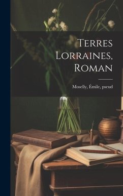 Terres Lorraines, roman - Pseud, Moselly Émile