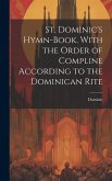 St. Dominic's Hymn-Book. With the Order of Compline According to the Dominican Rite