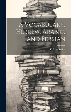 A Vocabulary, Hebrew, Arabic, and Persian - Smith, E.