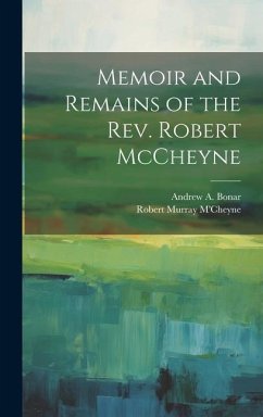 Memoir and Remains of the Rev. Robert McCheyne - M'Cheyne, Robert Murray; Bonar, Andrew a