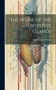 The Work of the Digestive Glands - Pavlov, Ivan Petrovich