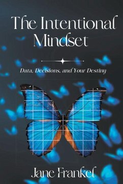 The Intentional Mindset: Data, Decisions, and Your Destiny - Frankel, Jane