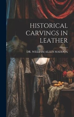 Historical Carvings in Leather - Maddox, William Allen