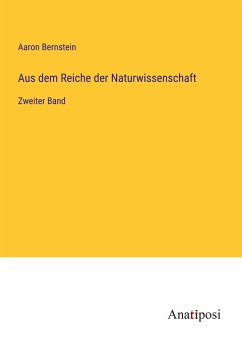 Aus dem Reiche der Naturwissenschaft - Bernstein, Aaron