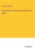 Urkundenbuch zur Geschichte der Bischöfe zu Speyer