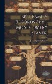 Bell Family Records / by J. Montgomery Seaver.