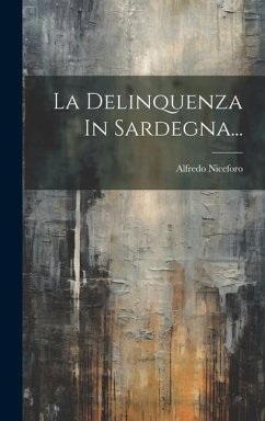 La Delinquenza In Sardegna... - Niceforo, Alfredo