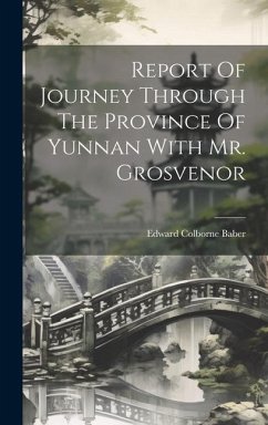 Report Of Journey Through The Province Of Yunnan With Mr. Grosvenor - Baber, Edward Colborne