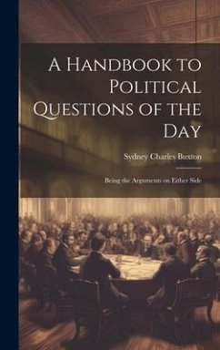Cover A Handbook to Political Questions of the Day: Being the Arguments on Either Side