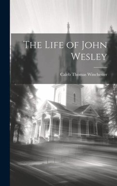 The Life of John Wesley - Winchester, Caleb Thomas