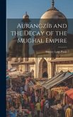 Aurangzíb and the Decay of the Mughal Empire