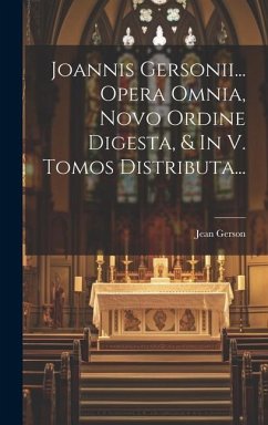 Joannis Gersonii... Opera Omnia, Novo Ordine Digesta, & In V. Tomos Distributa... - Gerson, Jean