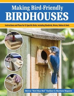 Making Bird-Friendly Birdhouses - Toellner, Melvin "Bird Man Mel"; Maguire, Matt