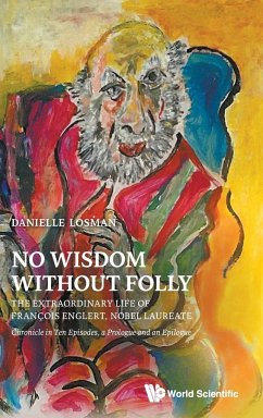 No Wisdom Without Folly: The Extraordinary Life of Francois Englert, Nobel Laureate