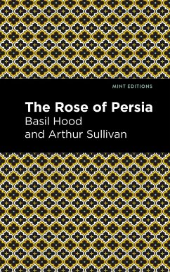 The Rose of Persia - Sullivan, Arthur; Hood, Basil