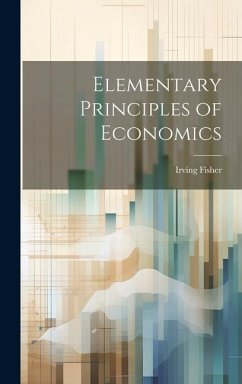 Elementary Principles of Economics - Fisher, Irving