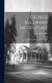 George Millward McDougall: The Pioneer, Patriot and Missionary