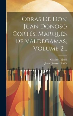 Obras De Don Juan Donoso Cortés, Marqués De Valdegamas, Volume 2... - Tejado, Gavino