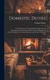 Domestic Duties; Or, Instructions to Young Married Ladies, On the Management of Their Households, and the Regulation of Their Conduct in the Various R