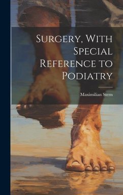 Surgery, With Special Reference to Podiatry - Stern, Maximilian