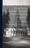 Vida De La Venerable Madre Sor Veronica Juliani ...: Extraida En Compendio De Las Cartas De La Misma Sierva De Dios ...